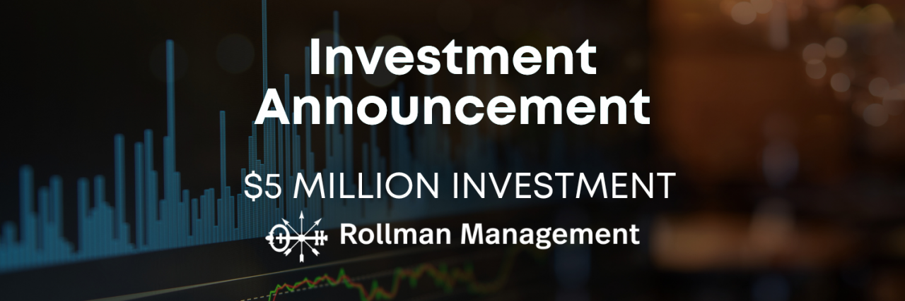 We’ve Secured a $5M Investment from Rollman Management